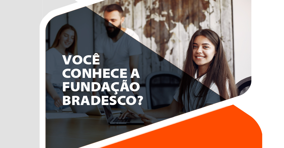 Você Conhece A Fundação Bradesco? Veja Cursos Da Plataforma - Educação ...